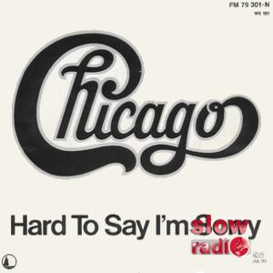 Chicago - Hard to say I'm sorry