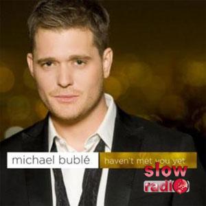 Michael Buble - Haven't met you yet